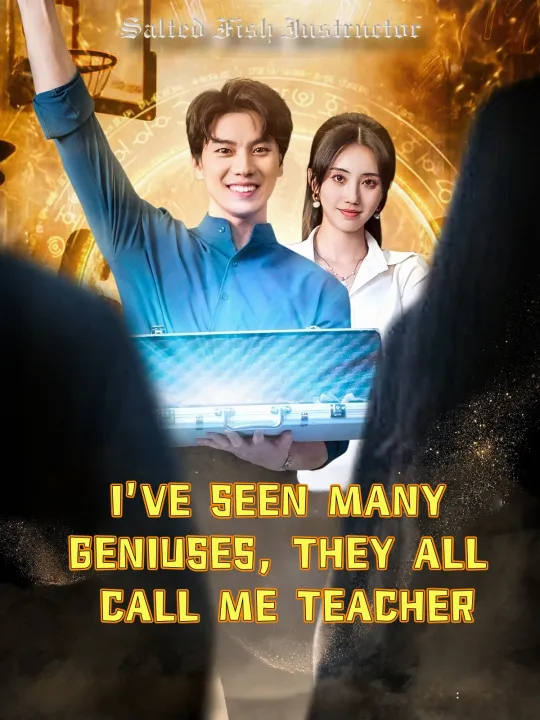 I’VE SEEN MANY GENIUSES, THEY ALL CALL ME TEACHER